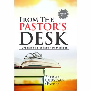 FROM THE PASTOR’S DESK - Volume 2: Breaking Forth Into New Mindset