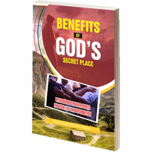 BENEFITS OF GOD’S SECRET PLACE