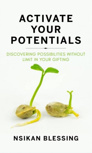 ACTIVATE YOUR POTENTIALS: Discovering Possibilities without Limit in Your Gifting